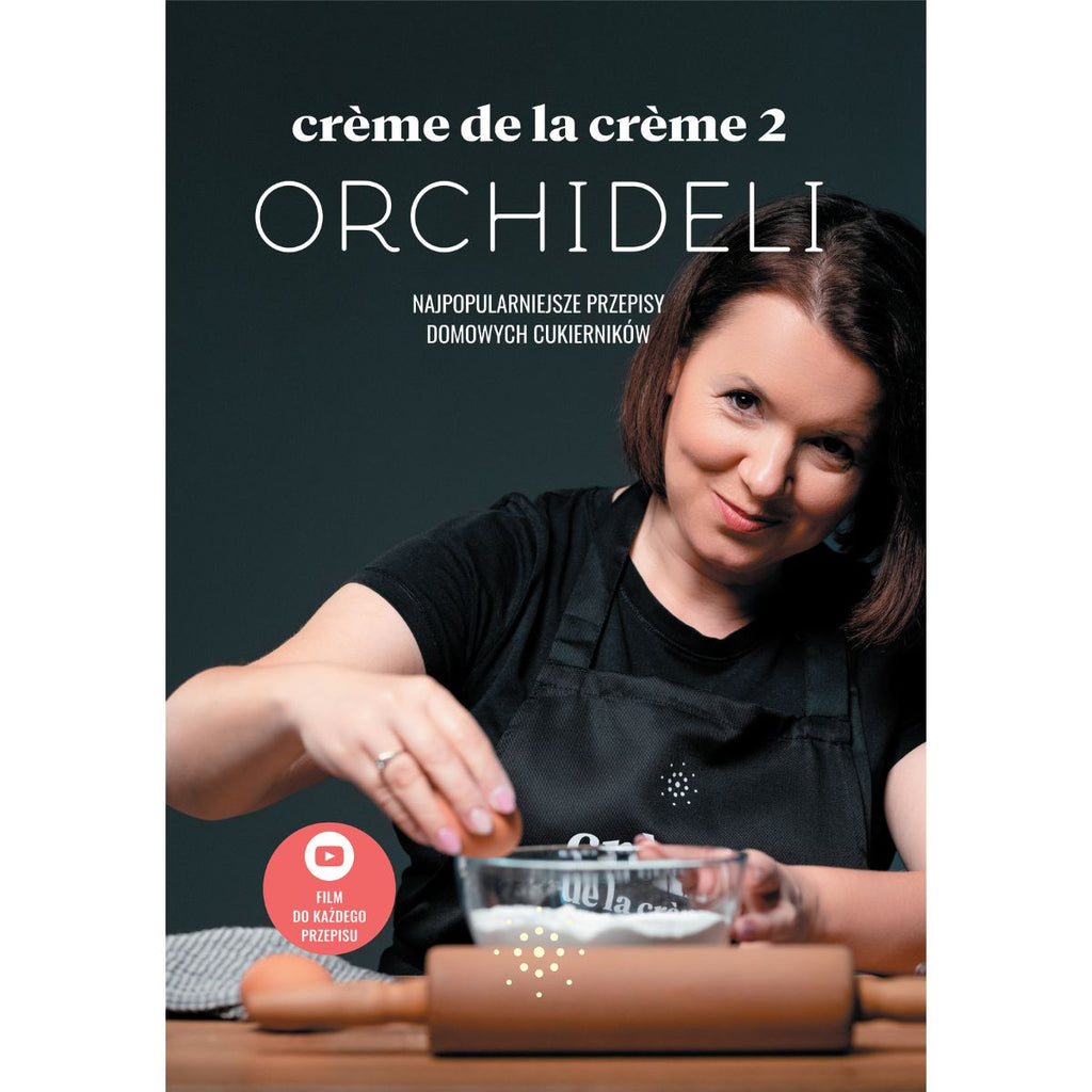 PAKIET 5 książek Orchideli - Creme de la creme 1-4 + Na słodko! | 280 przepisów z filmami QR